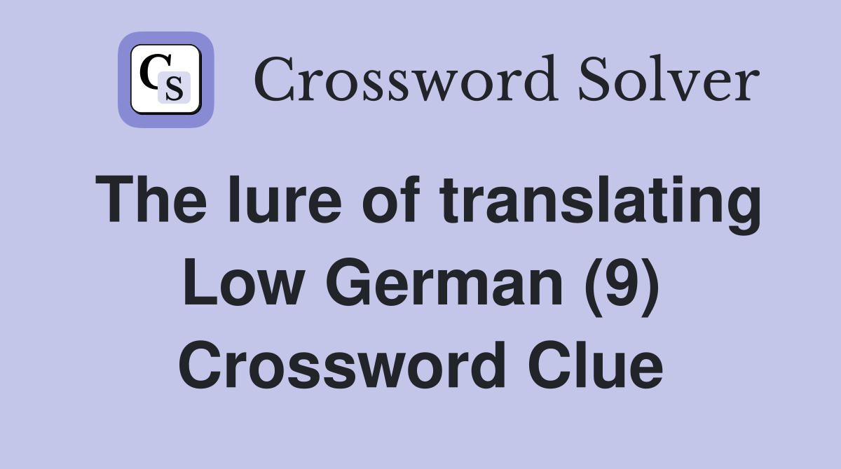 The lure of translating Low German (9) Crossword Clue Answers Crossword Solver